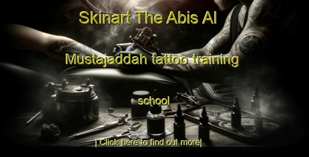 Skinart The Abis Al Mustajaddah tattoo training school-United Kingdom