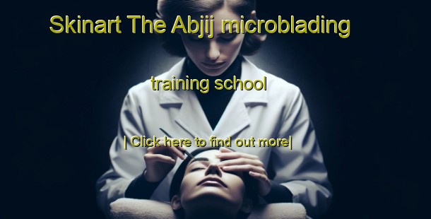 Skinart The Abjij microblading training school-United Kingdom