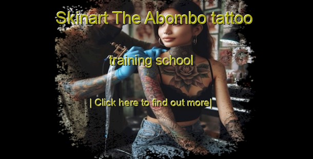 Skinart The Abombo tattoo training school-United Kingdom