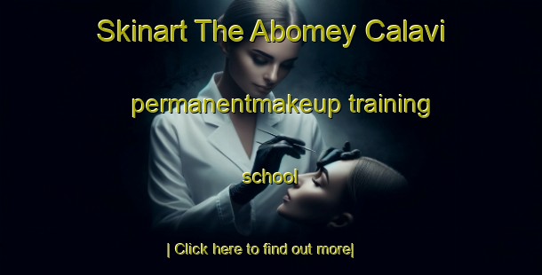 Skinart The Abomey Calavi permanentmakeup training school-United Kingdom