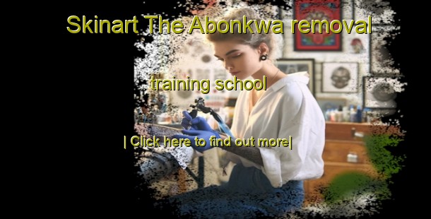 Skinart The Abonkwa removal training school-United Kingdom