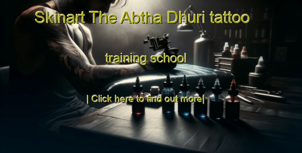 Skinart The Abtha Dhuri tattoo training school-United Kingdom