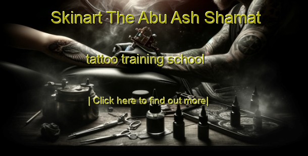 Skinart The Abu Ash Shamat tattoo training school-United Kingdom