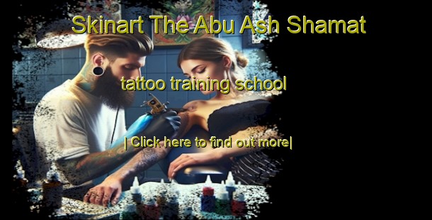 Skinart The Abu Ash Shamat tattoo training school-United Kingdom