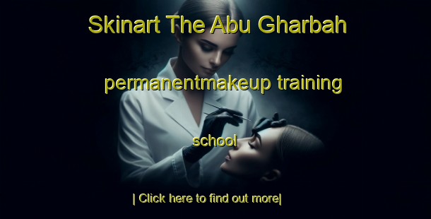 Skinart The Abu Gharbah permanentmakeup training school-United Kingdom