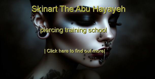 Skinart The Abu Hayayeh piercing training school-United Kingdom