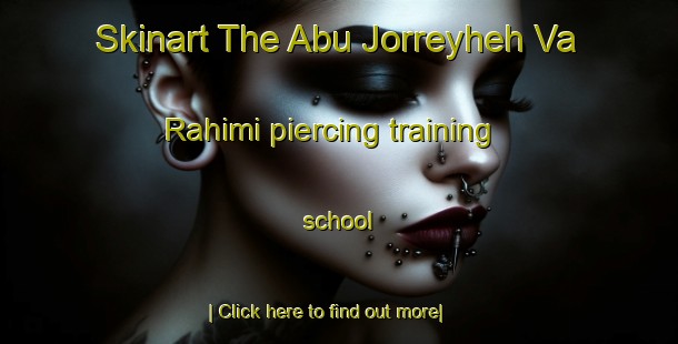 Skinart The Abu Jorreyheh Va Rahimi piercing training school-United Kingdom