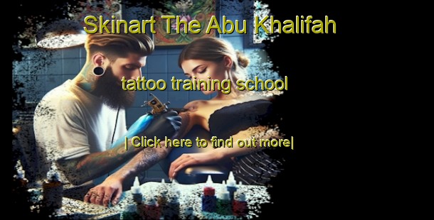 Skinart The Abu Khalifah tattoo training school-United Kingdom