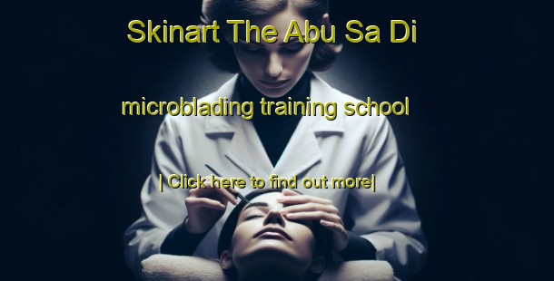 Skinart The Abu Sa Di microblading training school-United Kingdom