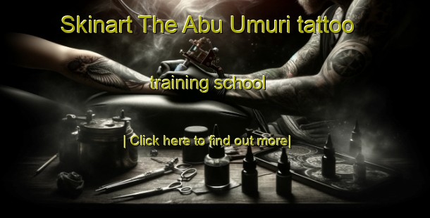 Skinart The Abu Umuri tattoo training school-United Kingdom