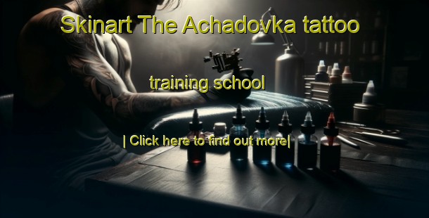 Skinart The Achadovka tattoo training school-United Kingdom