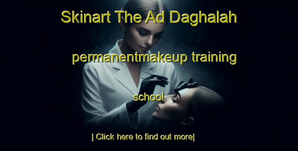 Skinart The Ad Daghalah permanentmakeup training school-United Kingdom