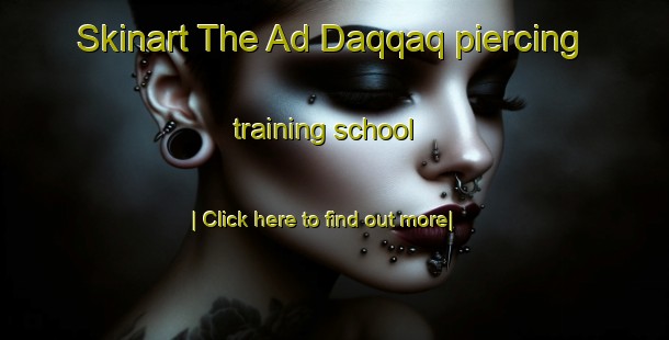 Skinart The Ad Daqqaq piercing training school-United Kingdom