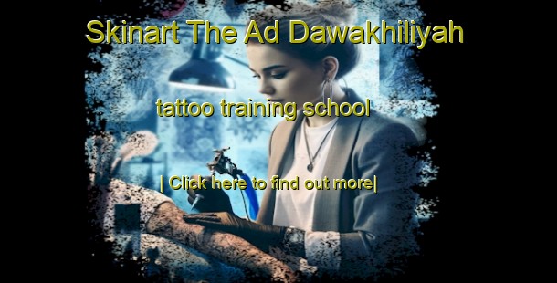 Skinart The Ad Dawakhiliyah tattoo training school-United Kingdom