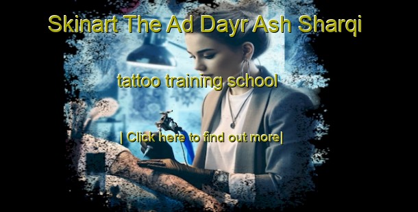 Skinart The Ad Dayr Ash Sharqi tattoo training school-United Kingdom