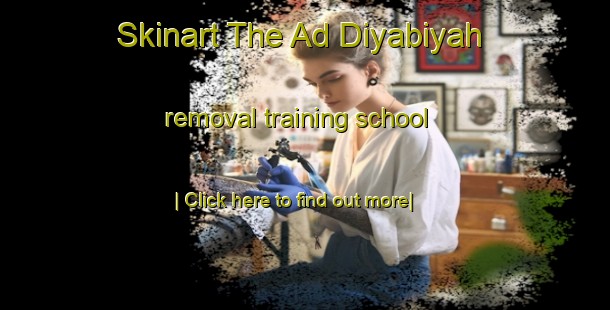 Skinart The Ad Diyabiyah removal training school-United Kingdom