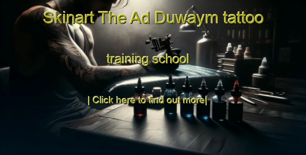 Skinart The Ad Duwaym tattoo training school-United Kingdom