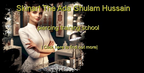 Skinart The Ada Ghulam Hussain piercing training school-United Kingdom