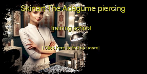 Skinart The Adagume piercing training school-United Kingdom