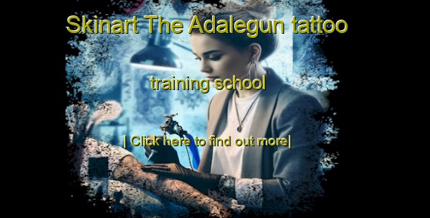 Skinart The Adalegun tattoo training school-United Kingdom