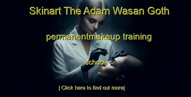 Skinart The Adam Wasan Goth permanentmakeup training school-United Kingdom