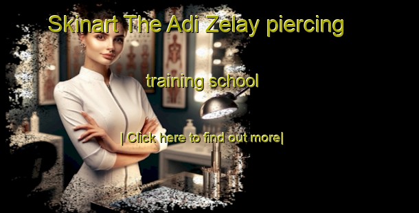 Skinart The Adi Zelay piercing training school-United Kingdom