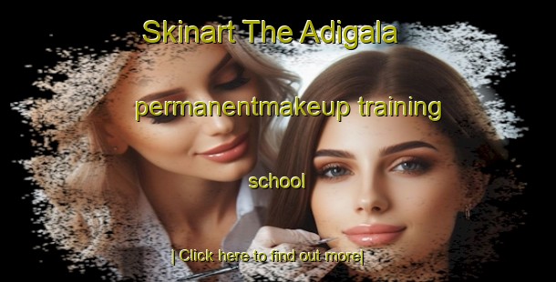 Skinart The Adigala permanentmakeup training school-United Kingdom