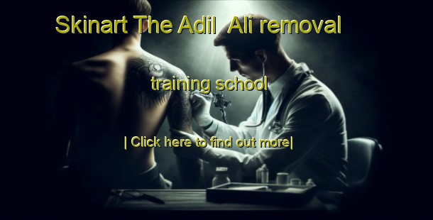 Skinart The Adil  Ali removal training school-United Kingdom