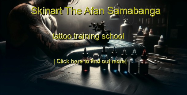 Skinart The Afan Samabanga tattoo training school-United Kingdom