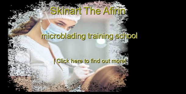 Skinart The Afirin microblading training school-United Kingdom