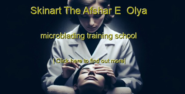 Skinart The Afshar E  Olya microblading training school-United Kingdom