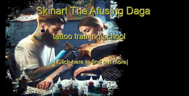 Skinart The Afusing Daga tattoo training school-United Kingdom