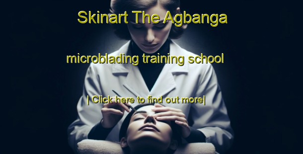 Skinart The Agbanga microblading training school-United Kingdom