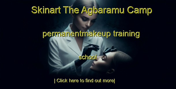 Skinart The Agbaramu Camp permanentmakeup training school-United Kingdom