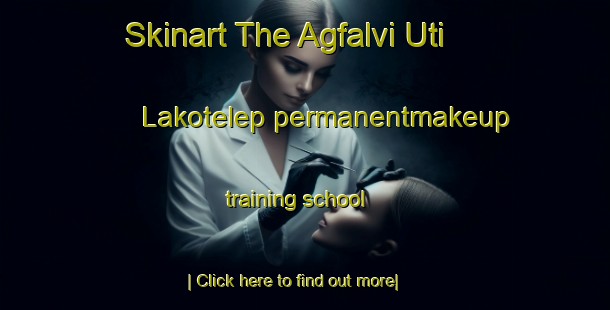 Skinart The Agfalvi Uti Lakotelep permanentmakeup training school-United Kingdom