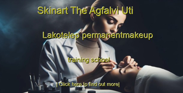 Skinart The Agfalvi Uti Lakotelep permanentmakeup training school-United Kingdom