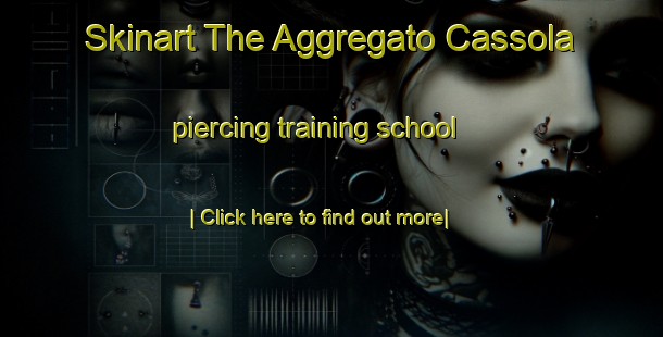 Skinart The Aggregato Cassola piercing training school-United Kingdom