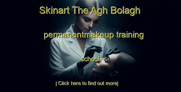 Skinart The Agh Bolagh permanentmakeup training school-United Kingdom