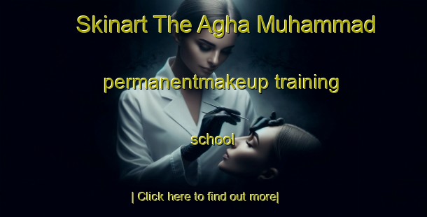 Skinart The Agha Muhammad permanentmakeup training school-United Kingdom