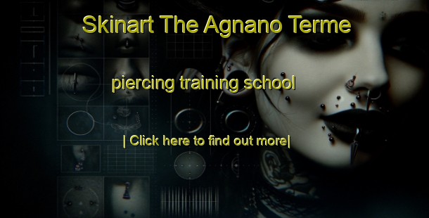 Skinart The Agnano Terme piercing training school-United Kingdom