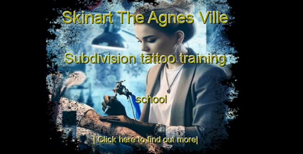 Skinart The Agnes Ville Subdivision tattoo training school-United Kingdom