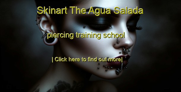 Skinart The Agua Salada piercing training school-United Kingdom