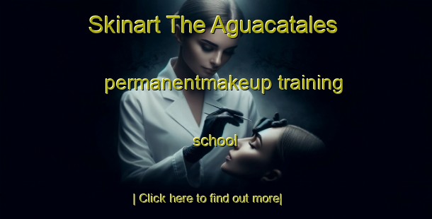 Skinart The Aguacatales permanentmakeup training school-United Kingdom