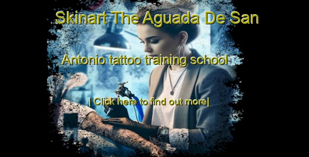 Skinart The Aguada De San Antonio tattoo training school-United Kingdom