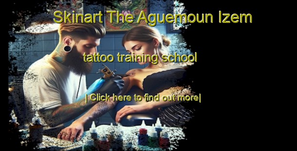 Skinart The Aguemoun Izem tattoo training school-United Kingdom