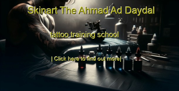 Skinart The Ahmad Ad Daydal tattoo training school-United Kingdom