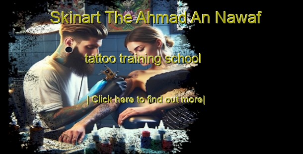 Skinart The Ahmad An Nawaf tattoo training school-United Kingdom