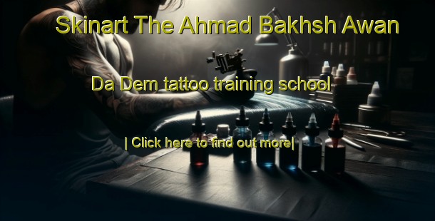 Skinart The Ahmad Bakhsh Awan Da Dem tattoo training school-United Kingdom