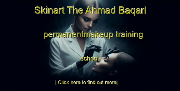 Skinart The Ahmad Baqari permanentmakeup training school-United Kingdom