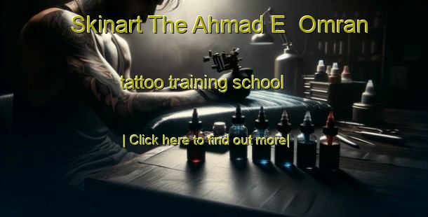 Skinart The Ahmad E  Omran tattoo training school-United Kingdom